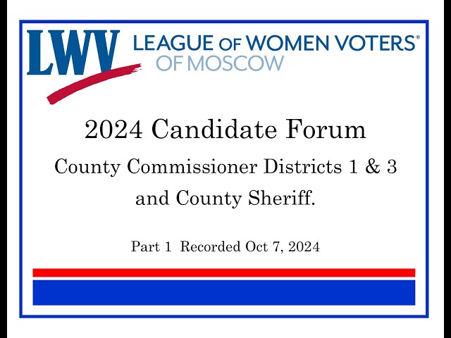 Part 1 - League of Women Voters of Moscow, Idaho Candidate Forum for Latah County races.