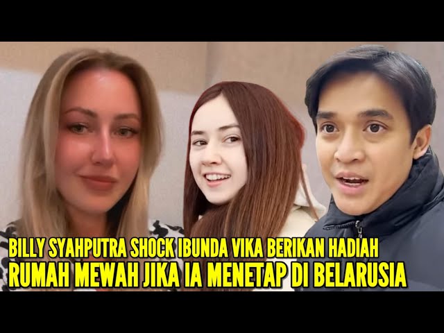 IBUNDA VIKA KOLESNAYA AKAN BERIKAN SATU UNIT RUMAH MEWAH JIKA BILLY SYAHPUTRA MENETAP DI BELARUSIA