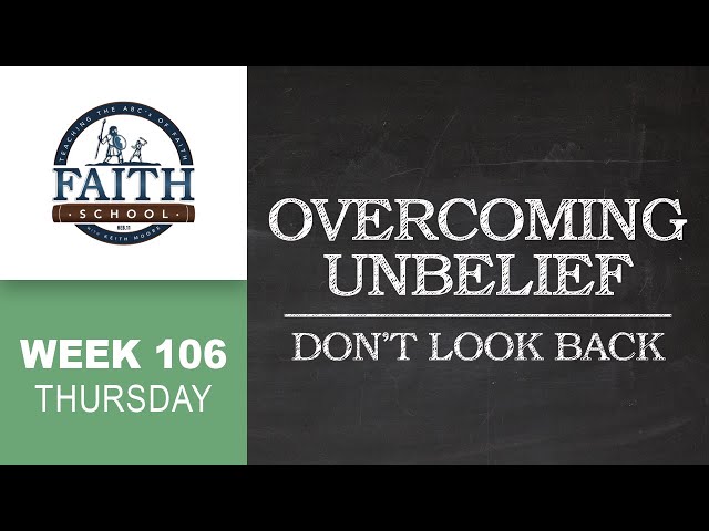 Thursday - Overcoming Unbelief, Don't Look Back