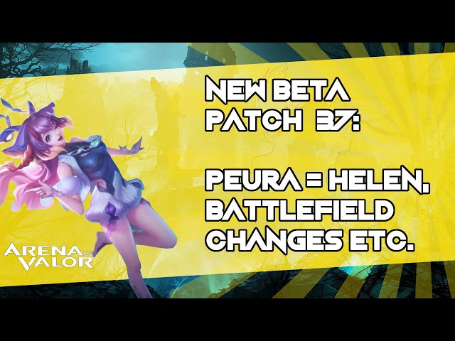 New Beta Patch 37: PEURA = HELEN, Battlefield Changes etc. | Arena of Valor / AoV / RoV