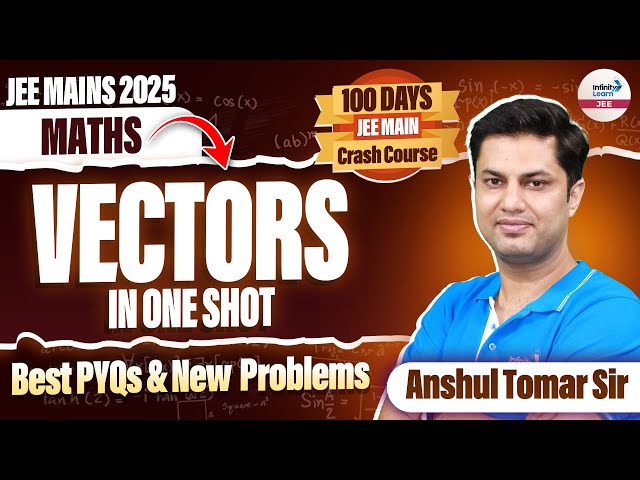 Vectors in One Shot | Best PYQs & New Problems | Math | JEE Main 2025 | LIVE | @InfinityLearn-JEE