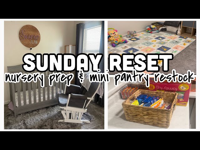 SUNDAY RESET | NURSERY PREP | MINI PANTRY RESTOCK