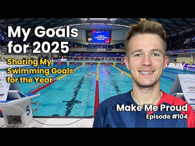 My Swimming Goals for 2025 | Make Me Proud #104