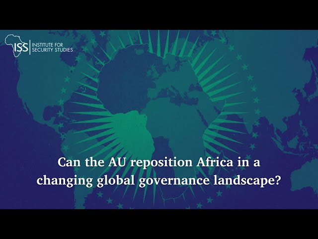 Can the AU reposition Africa in a changing global governance landscape?