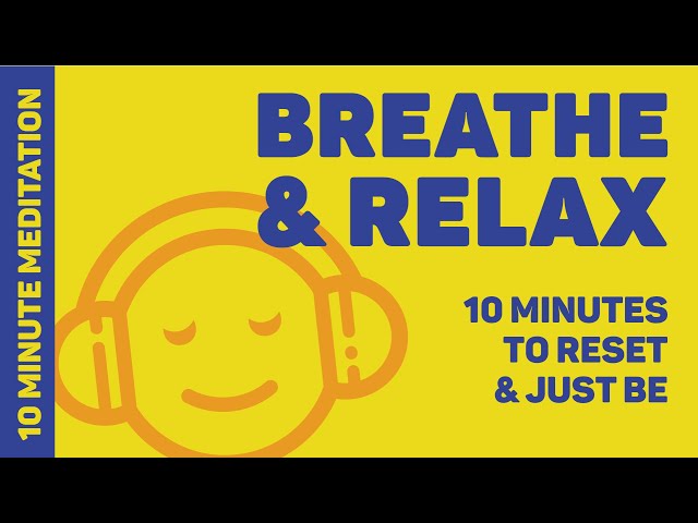 10 Minute Meditation to Breathe, Relax, and Just Be