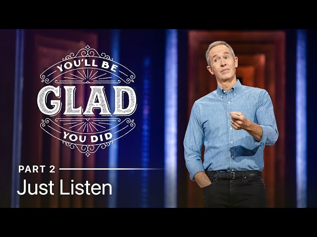 You'll Be Glad You Did, Part 2: Just Listen // Andy Stanley