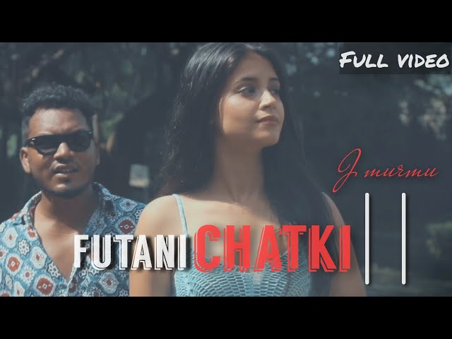 FUTANI CHATKI 2 || J MURMU ft. SONALI TIRKEY