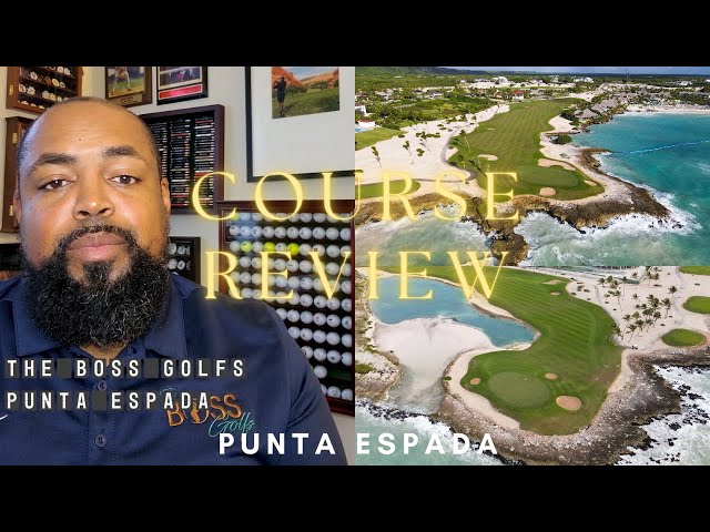 Punta Espada Course Review: Bucket List - TheBossGolfs