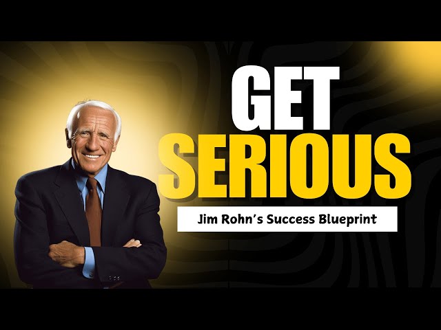 Jim Rohn Get Serious | Life-Changing Teaching on Personal Development and Success