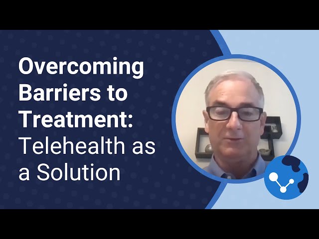 Overcoming Barriers to Treatment: Telehealth as a Solution