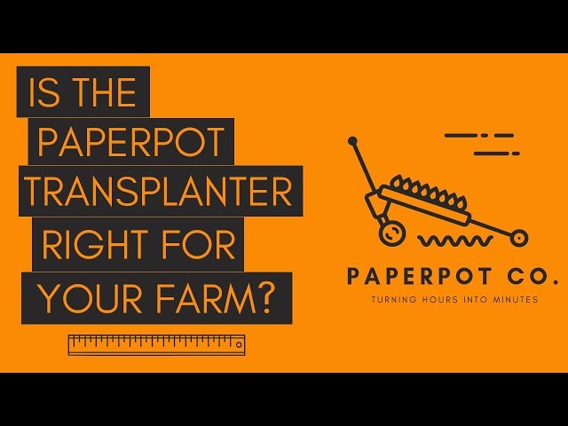 Is The Paperpot Transplanter Right for YOUR Farm?