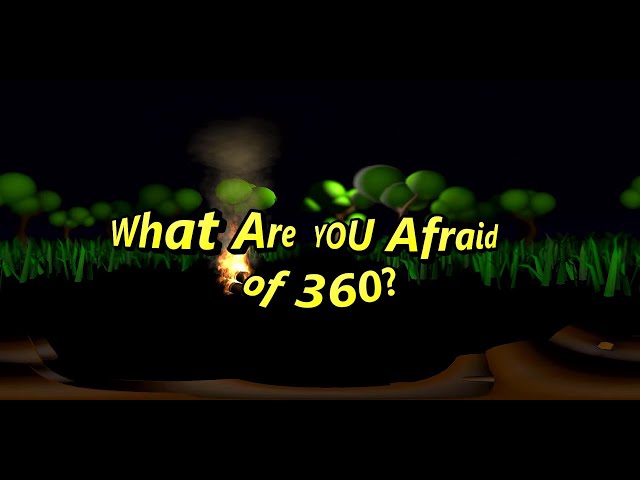 What Are You Afraid Of 360?