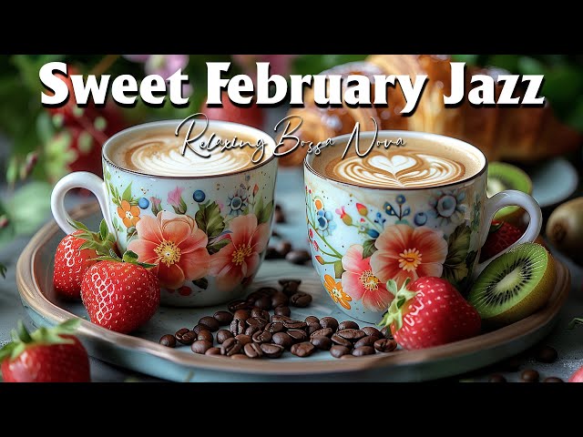 Sweet February Jazz ☕ Smooth Coffee Jazz Music & Relaxing Bossa Nova Piano for Studying, Working