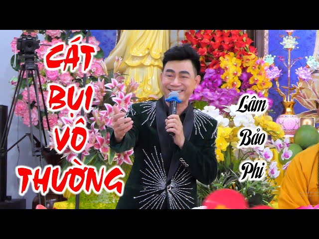 CÁT BỤI VÔ THƯỜNG-LÂM BẢO PHI #thaynhuanduc #niemphat #tinhdo #chuyentutinhdo