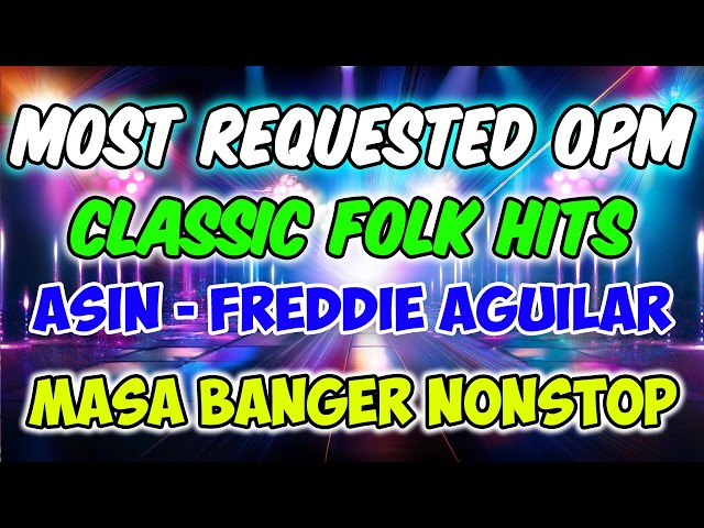 MOST REQUESTED OPM CLASSIC HITS - ASIN - FREDDIE AGUILAR - MASA BANGER NONSTOP - DJMAR DISCO TRAXX