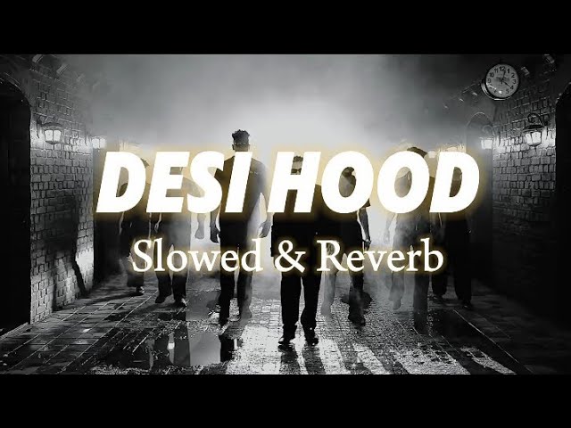 Desi Hood (Slowed + Reverb) - Krish Rao | AZ lyrics