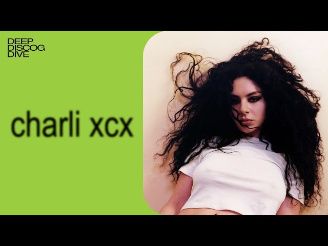 DEEP DISCOG DIVE: Charli XCX