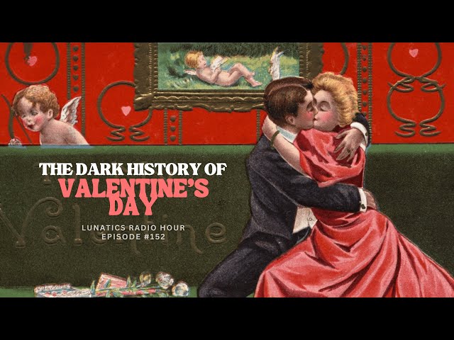 Episode 152 - The Dark History of Valentine's Day