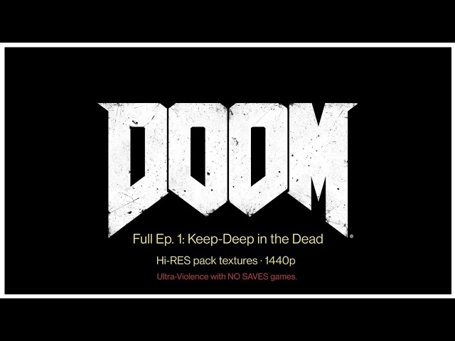 DooM · Hi-RES pack · 1440p · Full Ep. 1: Keep-Deep in the Dead · Ultra-Violence × NOT SAVES games.