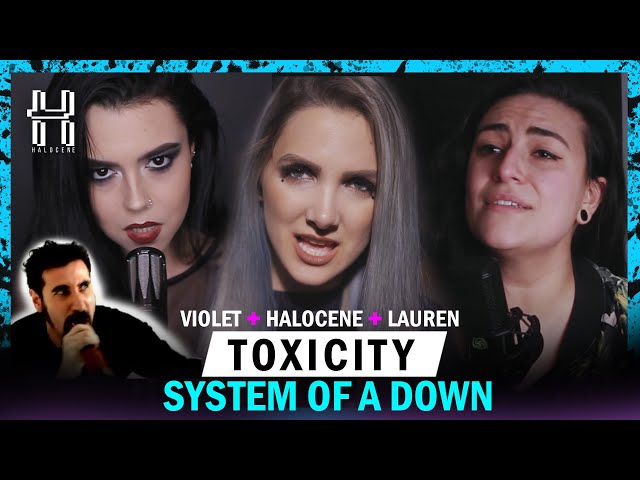 System of a Down - Toxicity Cover by @Halocene , @laurenbabic , @VioletOrlandi