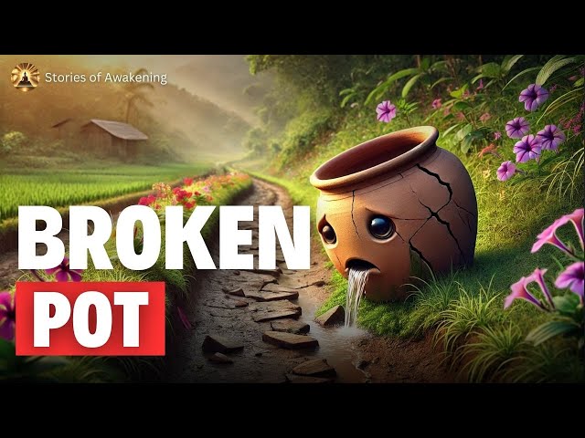 The Broken Pot That Bloomed Flowers - A Life-Changing Story  | Stories of Awakening