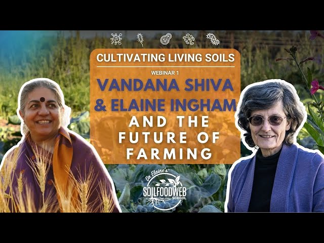 Dr. Vandana Shiva and Dr. Elaine Ingham and the Future of Farming