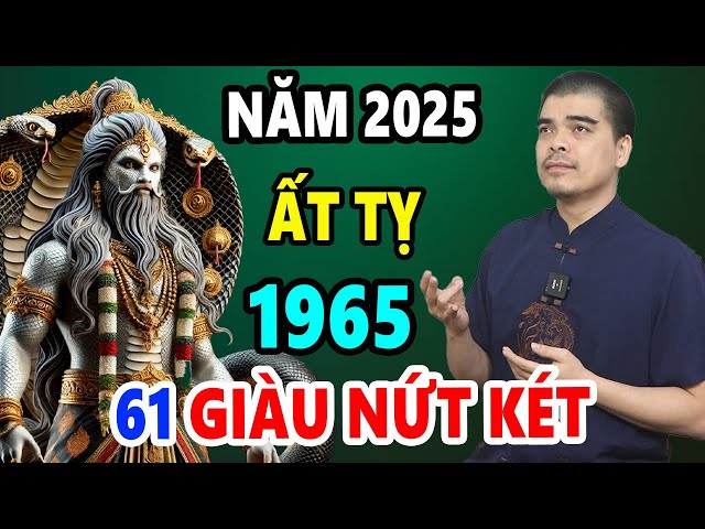 Tử Vi Tuổi Ất Tỵ 1965  Năm 2025, Vượt Qua ĐẠI HẠN Bất Ngờ TRÚNG LỚN Sắm Nhà Lầu, Xe Sang Cực Giàu Có