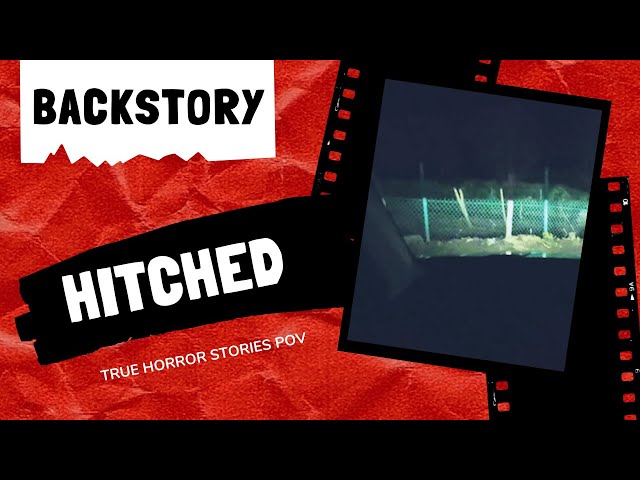 True Horror Stories POV - Hitched (Backstory)