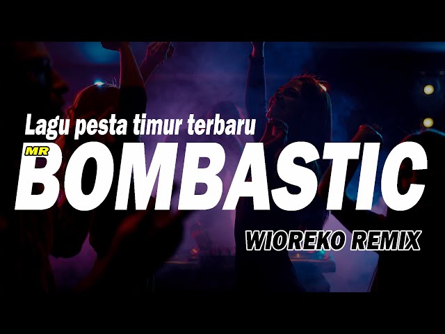 LAGU PESTA TIMUR TERBARU || MR BOMBASTIC ( Wioreko RMX ) DIJAMIN GACOR & FULL TENDA CUNGKIL MATAHARI