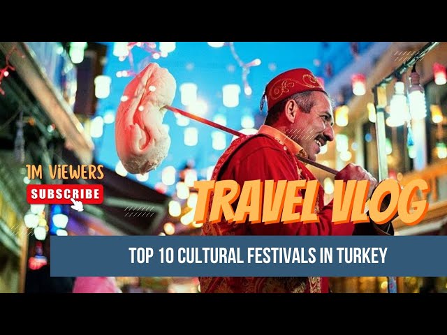 Top 10 Cultural Festivals in Turkey You Must Experience | Best Turkish Festivals