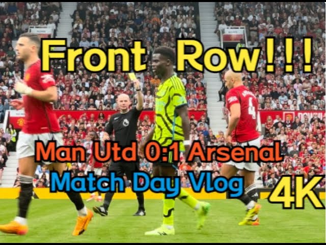 Front Row! Man Utd 0:1 Arsenal Match Day Vlog [4K]