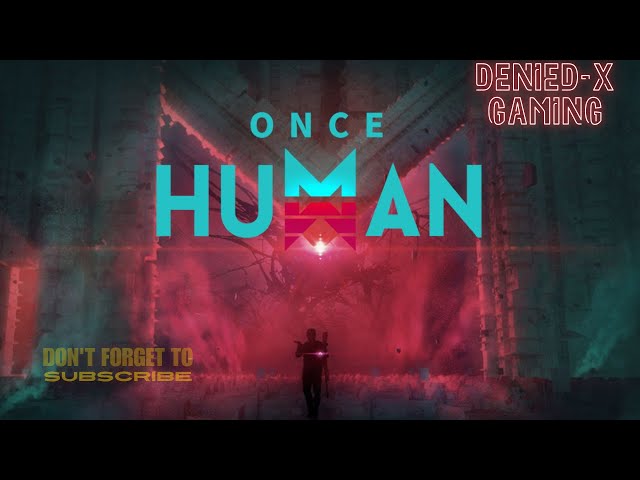 once human livestream India #LIVESTREAM #DENIEDXGAMING #oncehuman