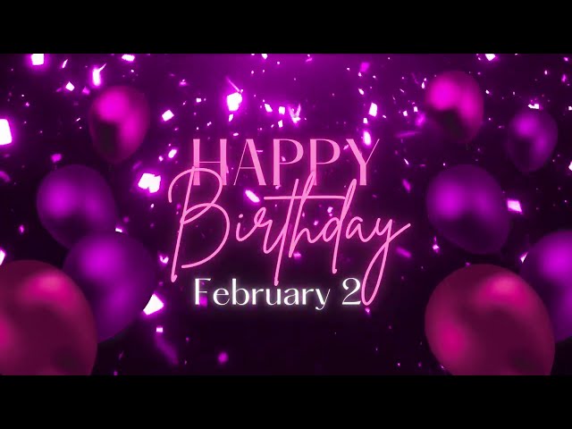 February 2 Birthday Song! Happy Birthday To You For February 2! Happy Birthday Song!