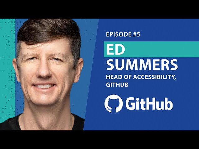 Ep 5 - Ed Summers - Head of Accessibility, GitHub