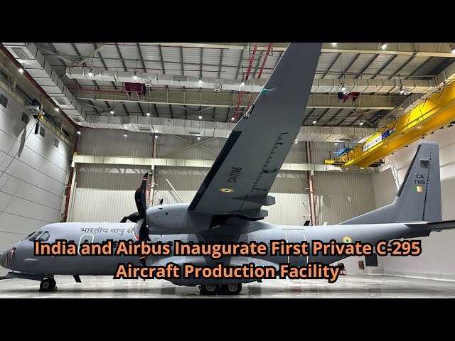 India and Airbus Inaugurate First Private C 295 Aircraft Production Facility