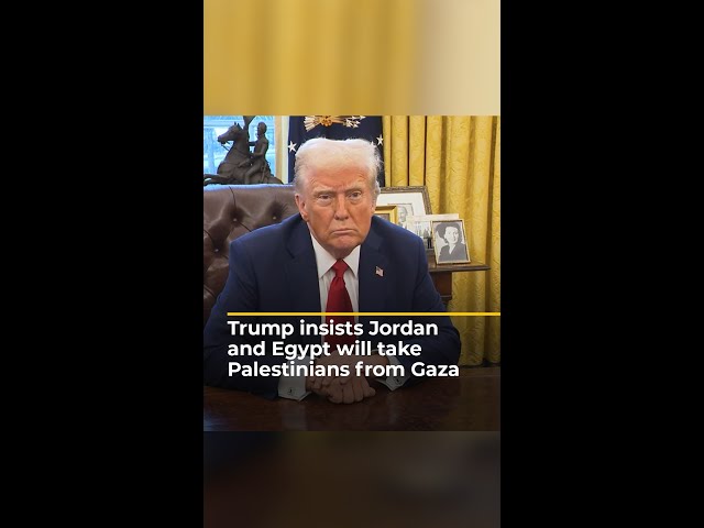 Trump insists Jordan and Egypt will take Palestinians from Gaza | AJ #shorts