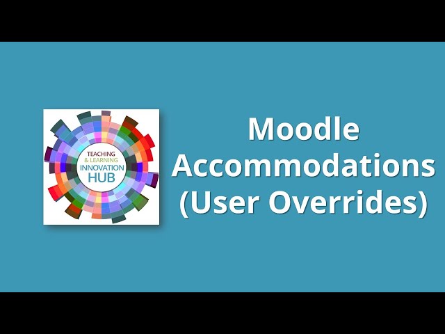 Accommodations (User Overrides) in Moodle Quizzes