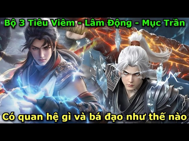 Quan Hệ Và Sức Mạnh Giữa Tiêu Viêm Cùng Lâm Động Mục Trần | Đấu Phá Thương Khung