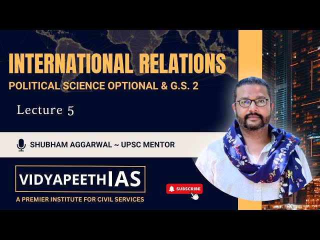 INTERNATIONAL RELATIONS | L5 | SHUBHAM AGGARWAL SIR |  @VidyapeethIAS