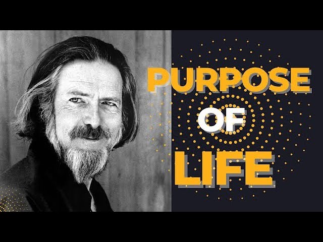 Unveiling Life's Essence: Alan Watts on the Profound Purpose of Existence"