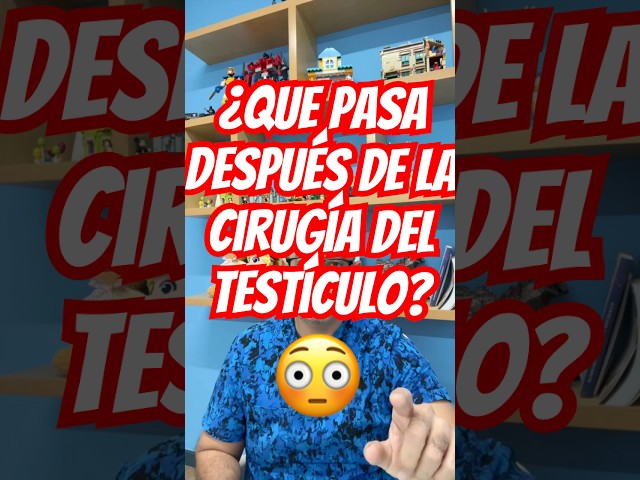 Después de la Cirugía del Testículo: ¿Qué Cambios Debes Esperar?