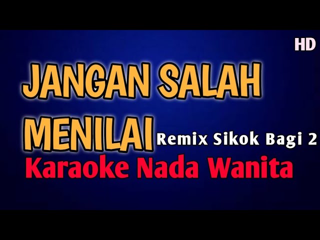 JANGAN SALAH MENILAI KARAOKE NADA WANITA Remix Sikok bagi 2 Tembak Dor Dor