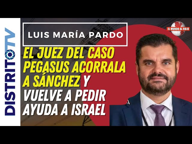 🔴LUIS MARIA PARDO🔴 EL JUEZ DEL CASO PEGASUS ACORRALA A SÁNCHEZ Y VUELVE A PEDIR AYUDA A ISRAEL