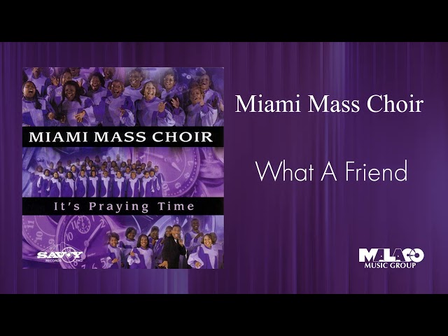 Miami Mass Choir - What A Friend