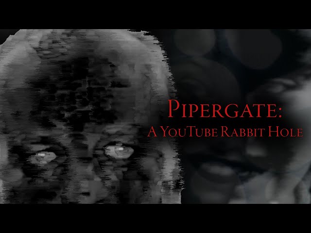 Pipergate: A YouTube Rabbit Hole