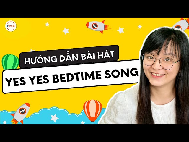 YES YES BEDTIME SONG | Học Tiếng Anh Qua Bài Hát | Ms. Hiếu Ngô USPEAK ENGLISH