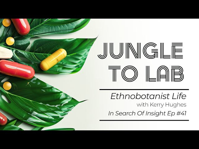 Jungle To The Lab | The Ethnobotanist Life w/ Kerry Hughes