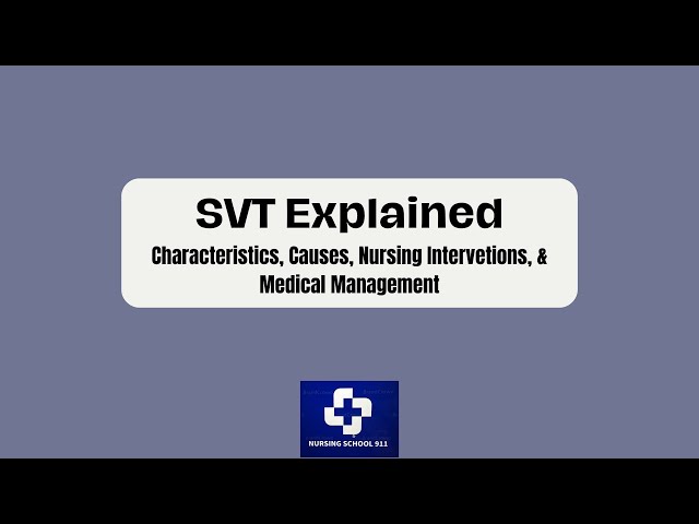 SVT: Characteristics, Causes, Nursing interventions, & Medical Treatment.