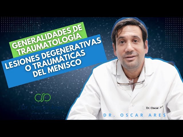 GENERALIDADES DE TRAUMATOLOGÍA #2 - LESIONES DEGENERATIVAS DEL MENISCO