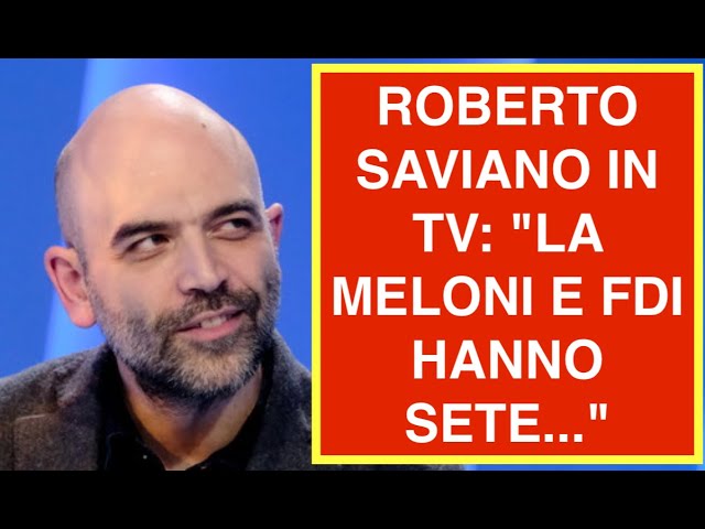 ROBERTO SAVIANO IN TV: "LA MELONI E FDI HANNO SETE..."